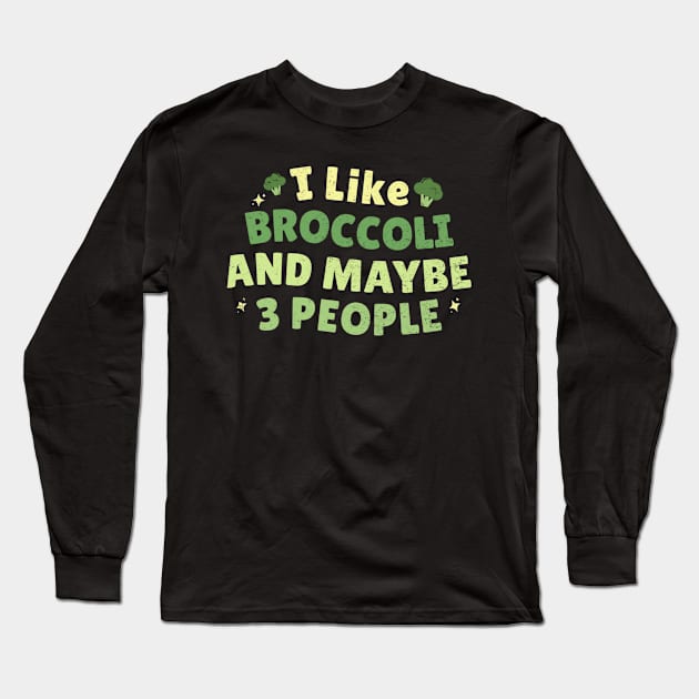 I like broccoli and maybe 3 people - Broccoli lovers Long Sleeve T-Shirt by dentikanys